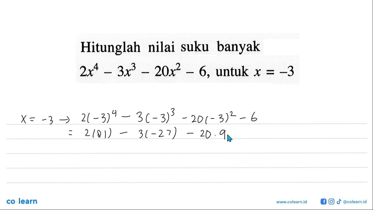 Hitunglah nilai suku banyak 2x^4-3x3-20x^2-6, untuk x = -3