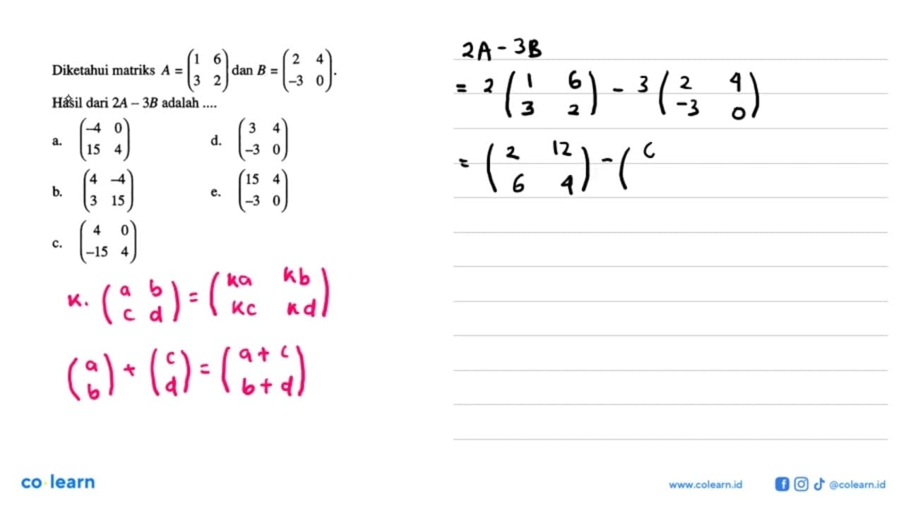 Diketahui matriks A=(1 6 3 2) dan B=(2 4 -3 0). Hasil dari