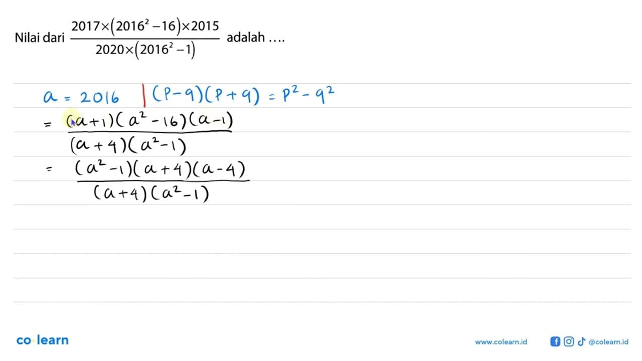 Nilai dari 2017x(2016^2-16)x2015/(2020x(2016^2-1)) adalah.