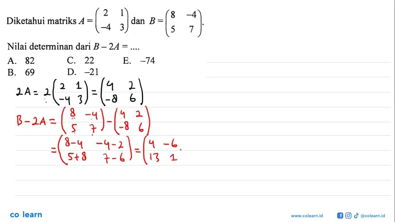 Diketahui matriks A = (2 1 -4 3) dan B = (8 -4 5 7). Nilai