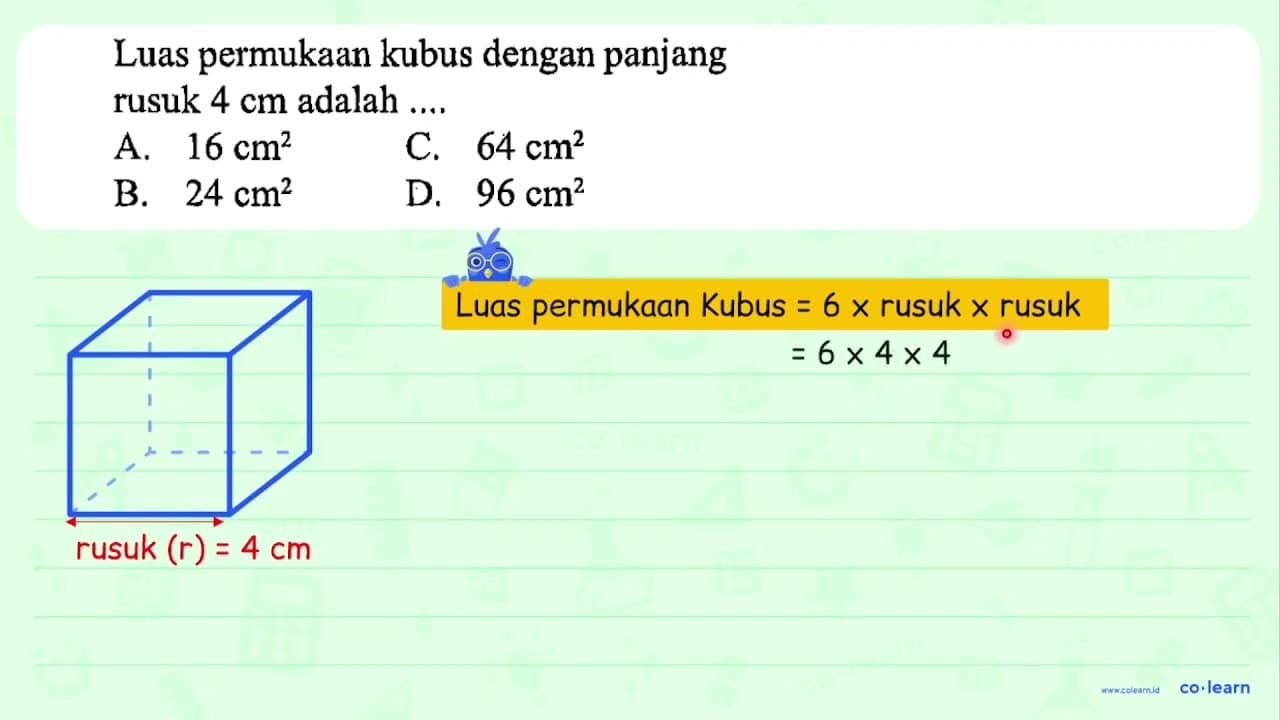 Luas permukaan kubus dengan panjang rusuk 4 cm adalah ....