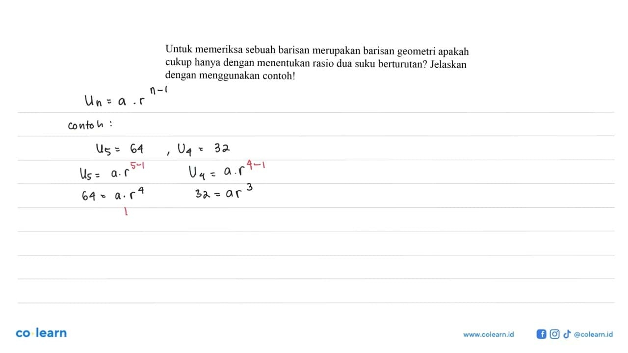 Untuk memeriksa sebuah barisan merupakan barisan geometri