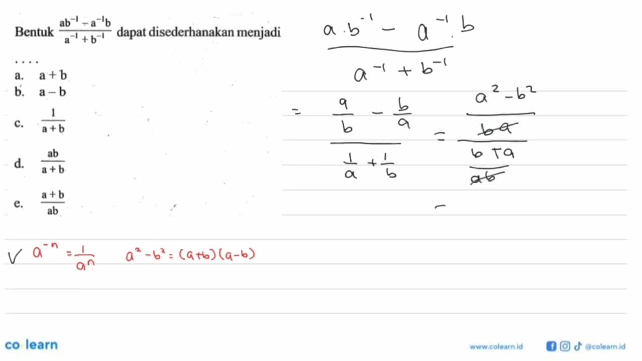 Bentuk (ab^-1-a^-1b)/(a^-1+b-1) dapat disederhanakan