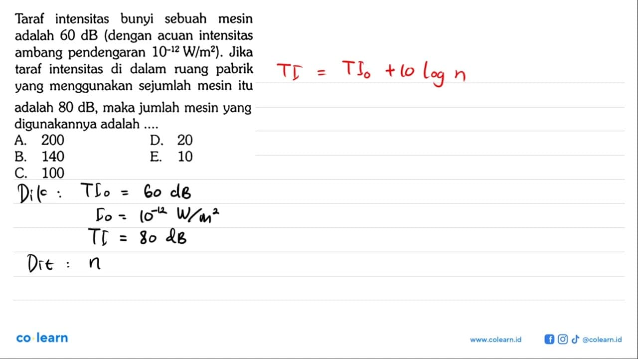 Taraf intensitas bunyi sebuah mesin adalah 60 dB (dengan