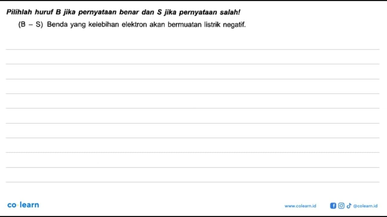 Pilihlah huruf B jika pernyataan benar dan S jika