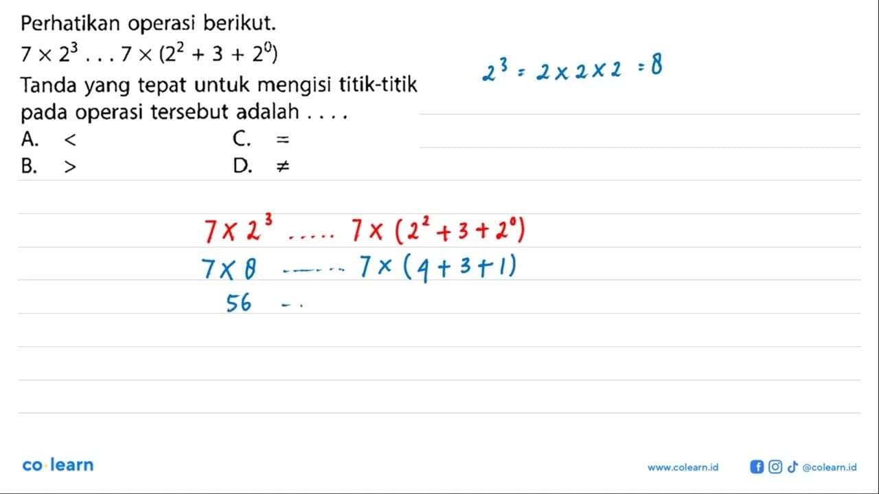 Perhatikan operasi berikut. 7 x 2^3 ... 7 x (2^2 + 3 + 2^0)