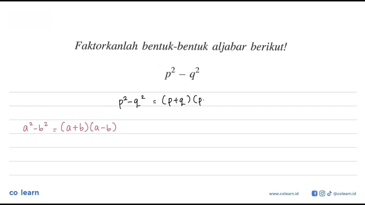 Faktorkanlah bentuk-bentuk aljabar berikut! p^2 - q^2