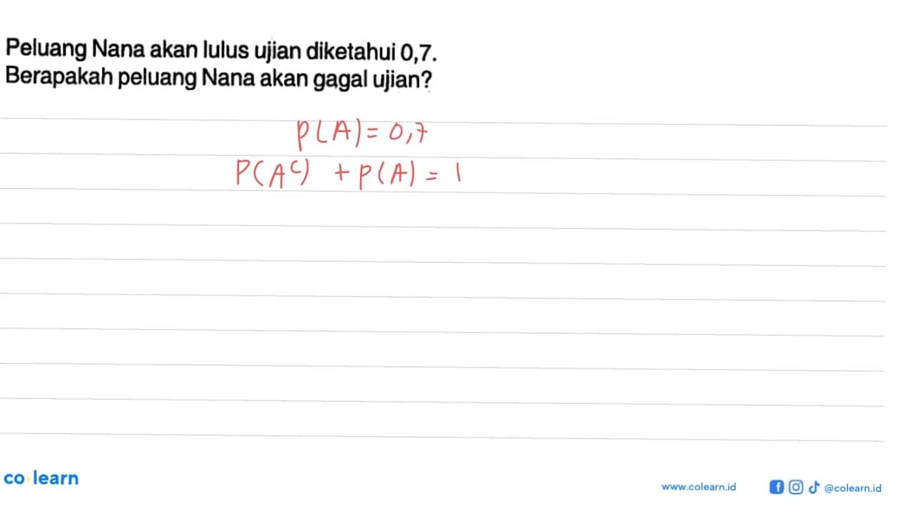 Peluang Nana akan lulus ujian diketahui 0,7 . Berapakah