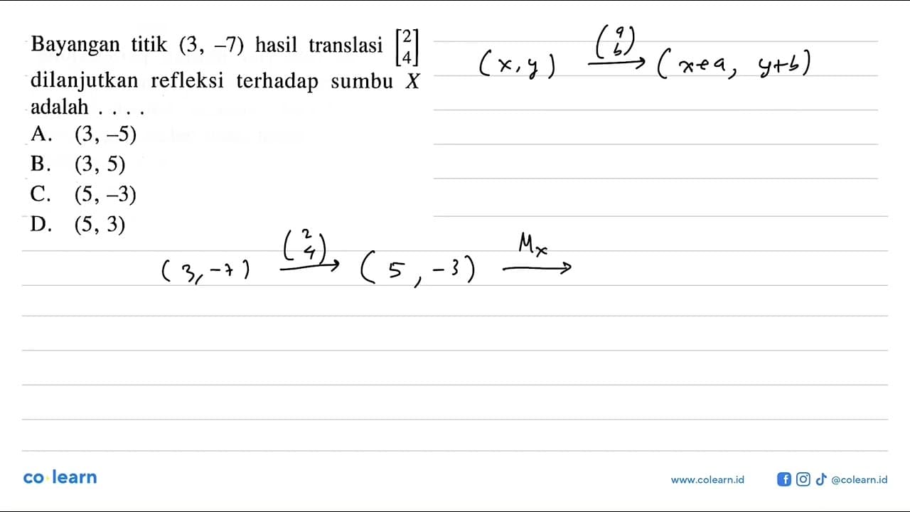 Bayangan titik (3,-7) hasil translasi [2 4] dilanjutkan