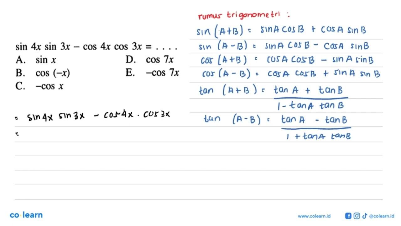 sin 4 x sin 3 x-cos 4 x cos 3 x=... A. sin x D. cos 7 x B.