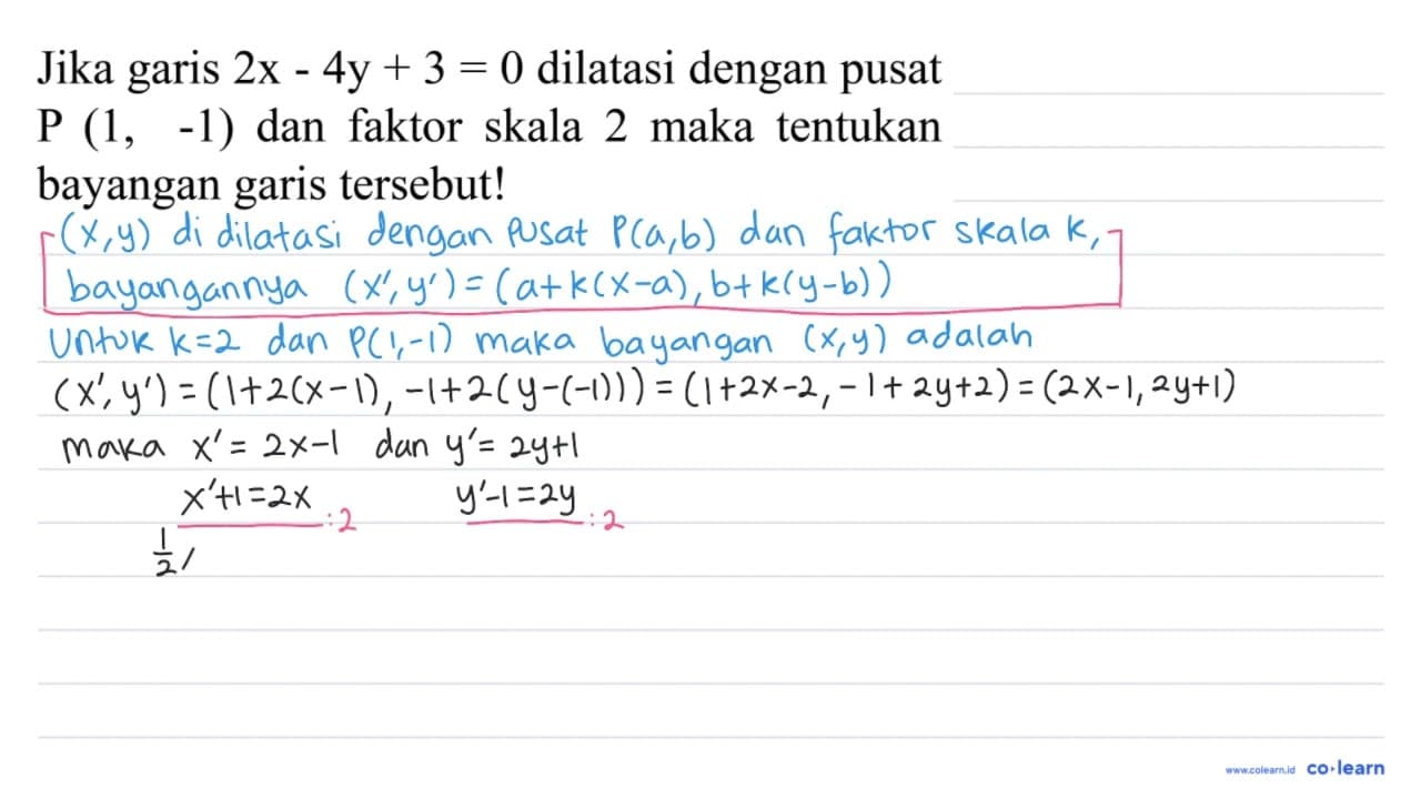 Jika garis 2x-4y+3=0 dilatasi dengan pusat P(1,-1) dan