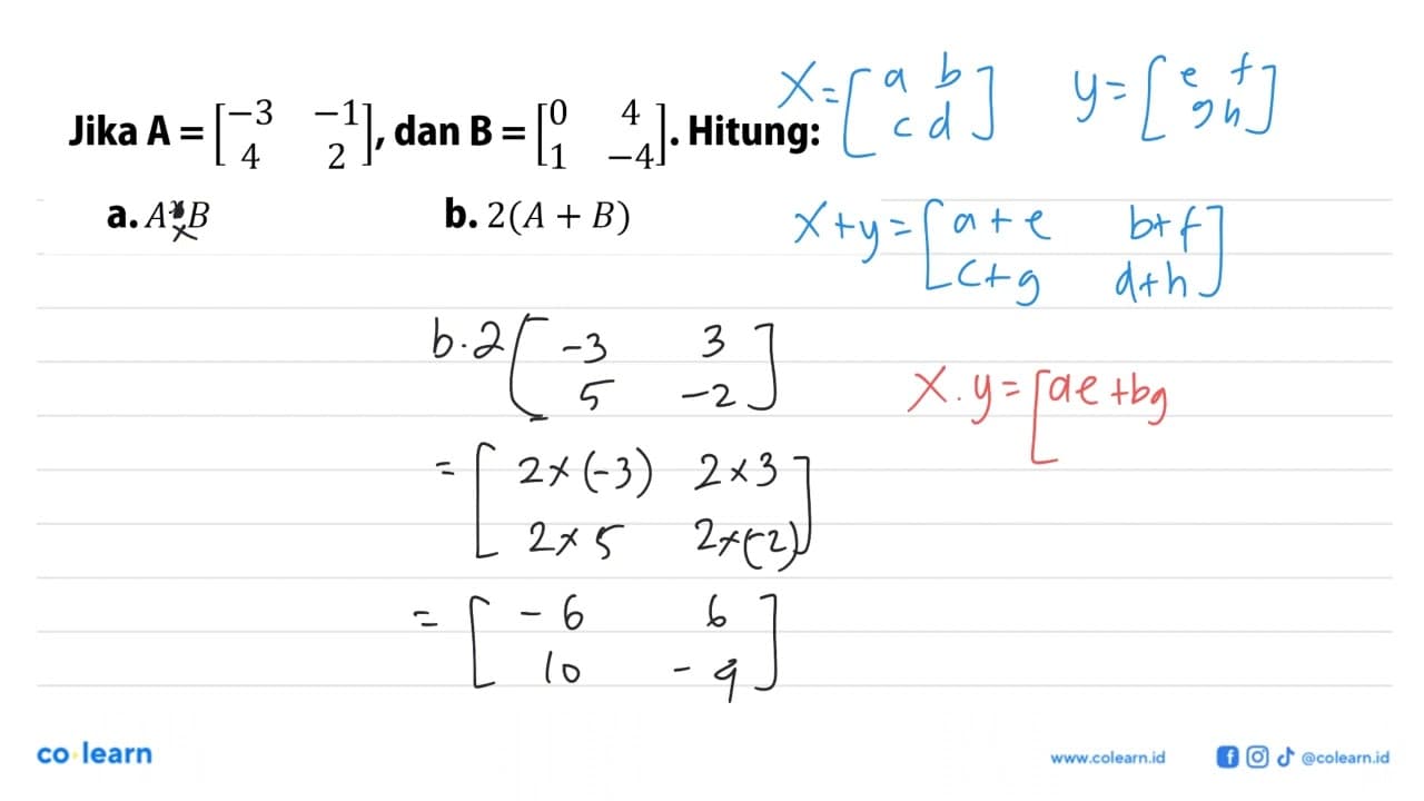 Jika A=[-3 -1 4 2], dan B=[0 4 1 -4]. Hitung: a. A^x B b.