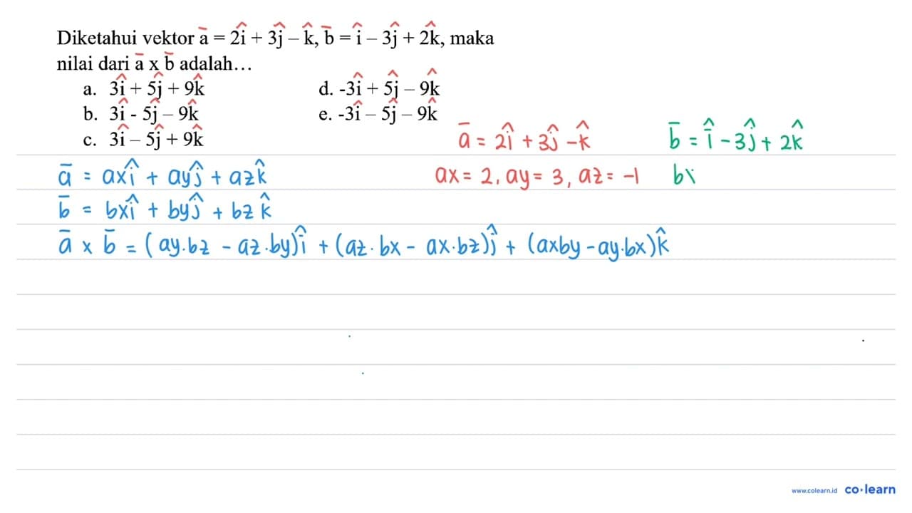 Diketahui vektor a=2 i+3 j-k, b=i-3 j+2 k , maka nilai dari