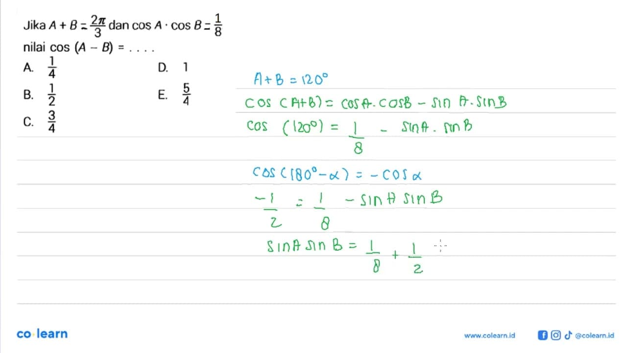 Jika A+B-2pi/3 dan cos A.cos B-3/8 nilai cos (A-B)=....