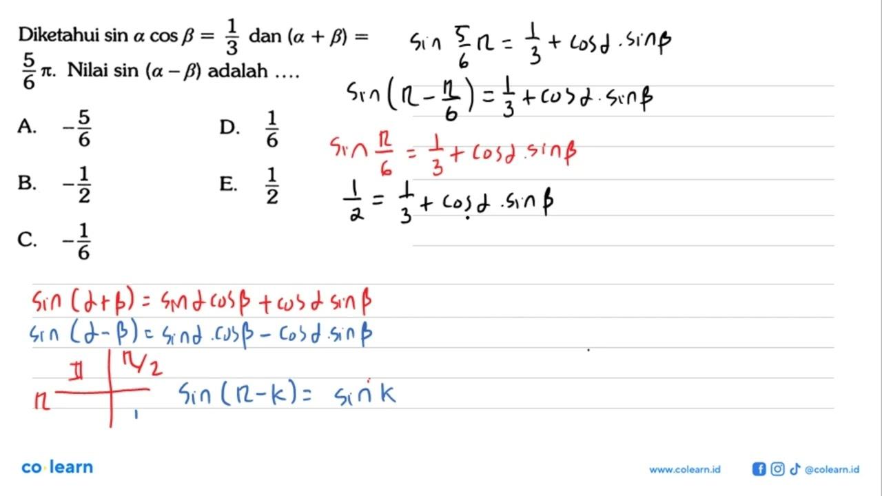 Diketahui sin a cos b=1/3 dan (a+b)= 5/6 pi. Nilai sin