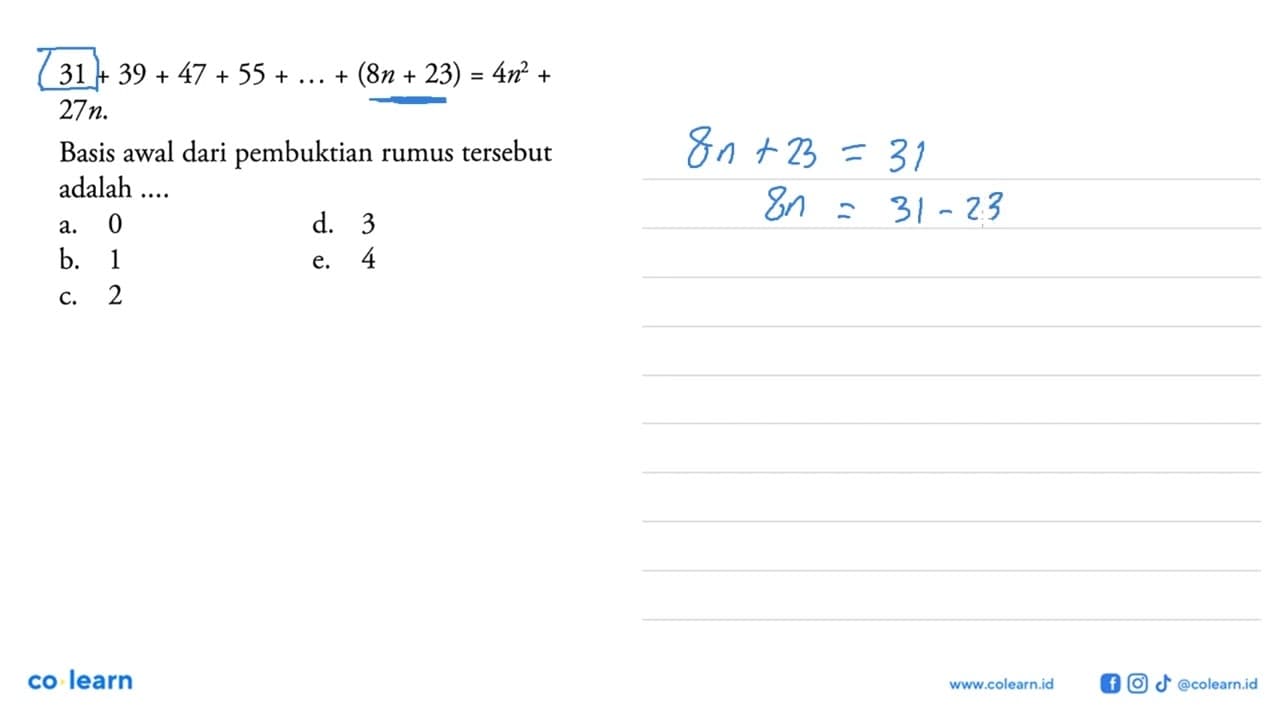 31+39+47+55+...+(8n+23)=4n^2+27n. Basis awal dari