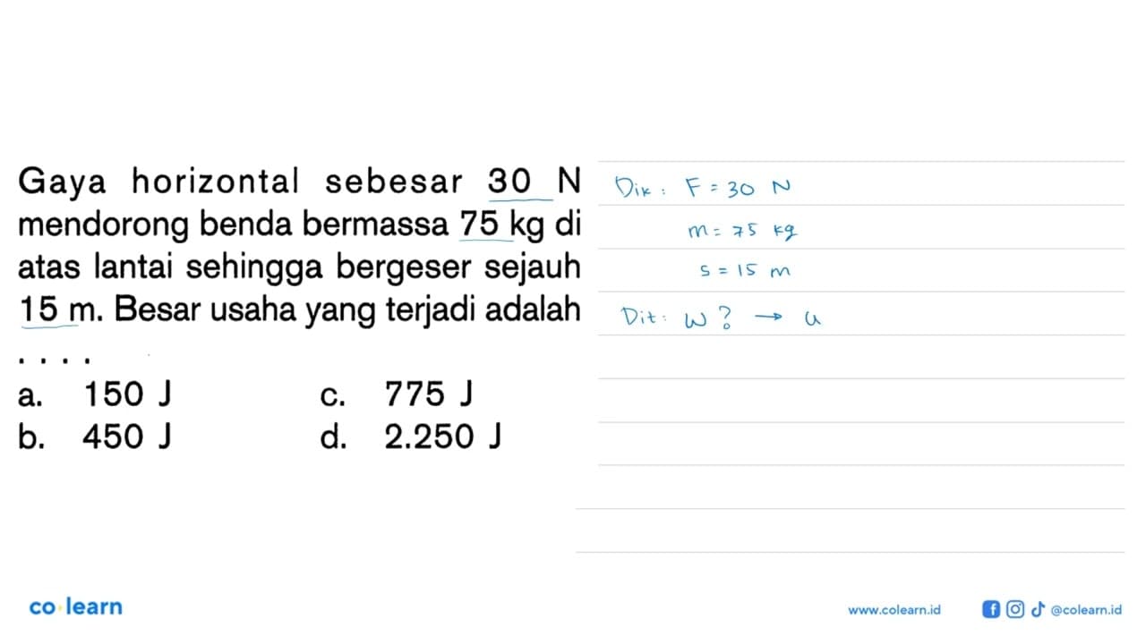 Gaya horizontal sebesar 30 N mendorong benda bermassa 75 kg