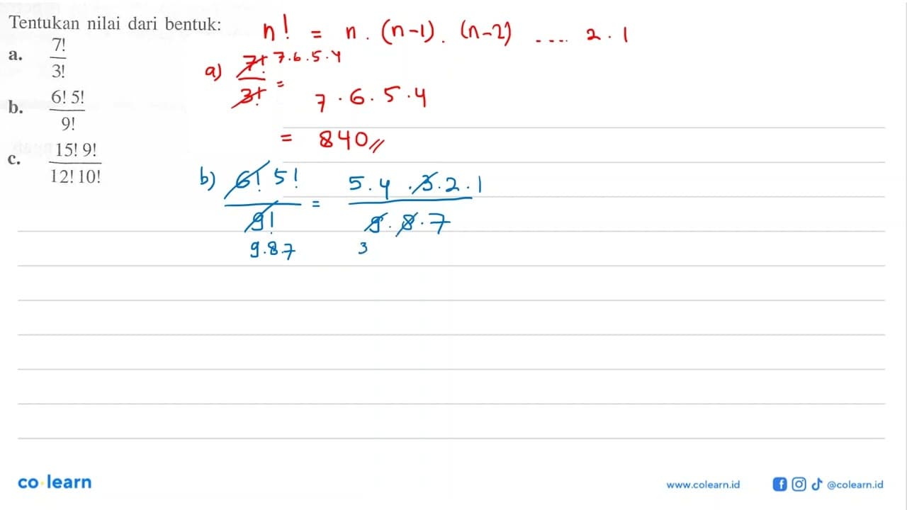 Tentukan nilai dari bentuk: a. 7!/3! b. 6!5!/9! c.