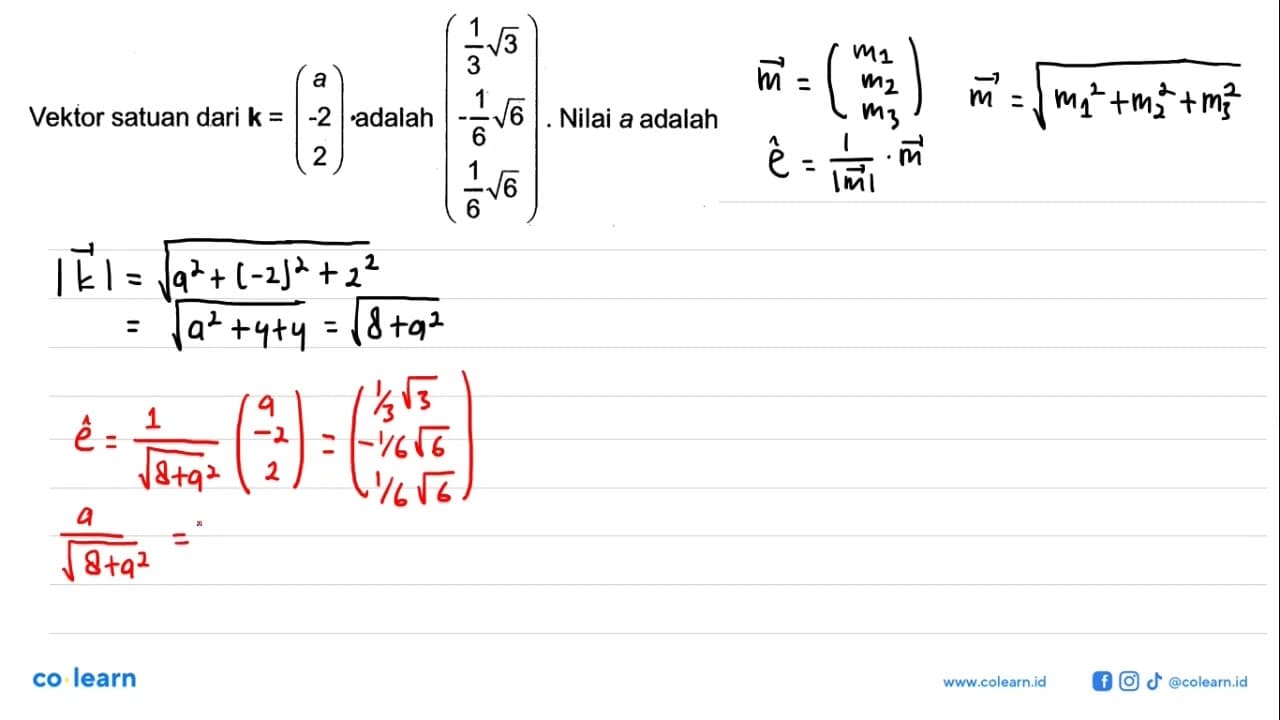 Vektor satuan dari k=(a -2 2) . adalah (/1/3 akar(3) -1/6