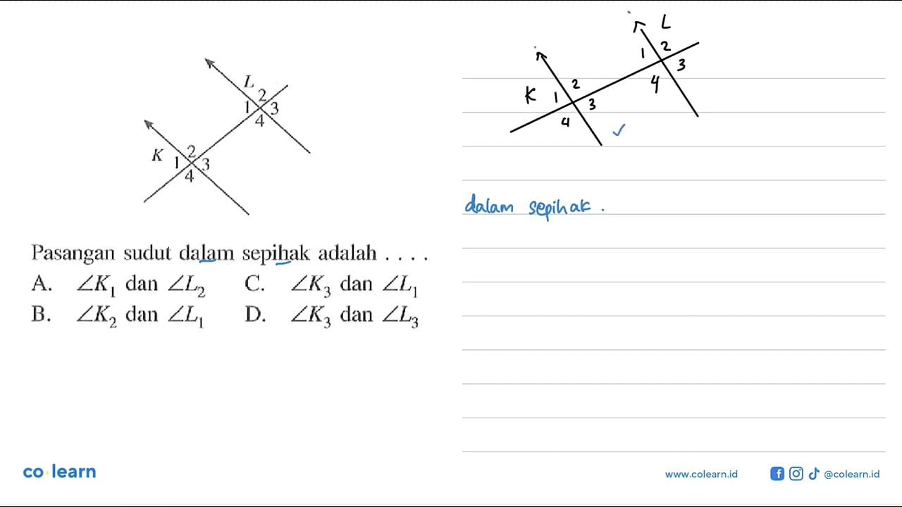 Pasangan sudut dalam sepihak adalah ...A. sudut K1 dan