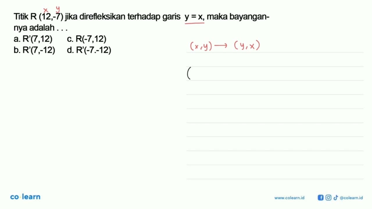 Titik R(12,-7) jika direfleksikan terhadap garis y=x, maka