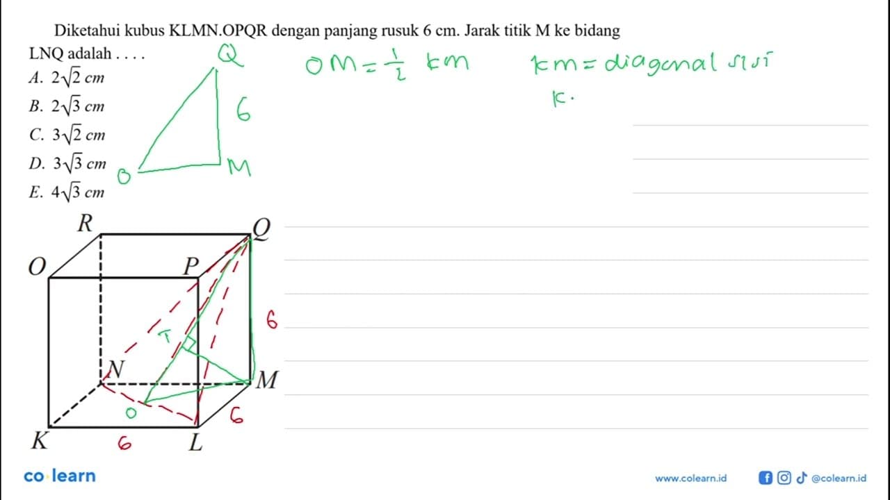 Diketahui kubus KLMN.OPQR dengan panjang rusuk 6 cm. Jarak