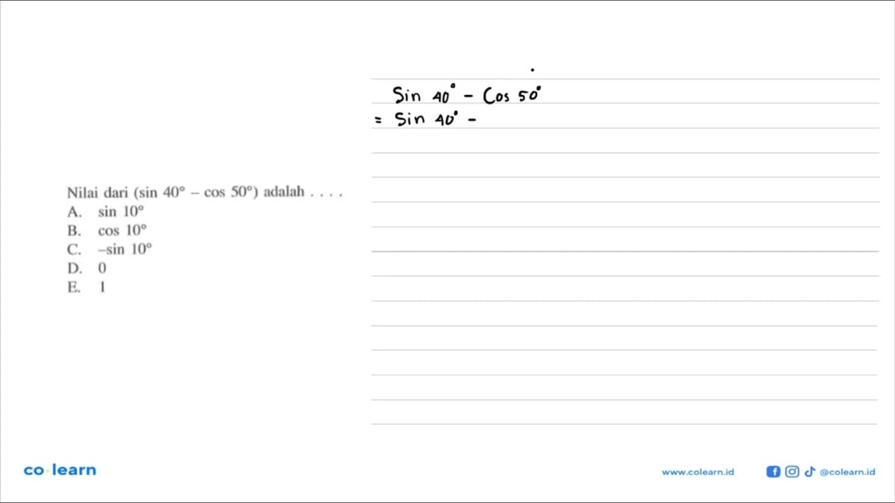Nilai dari (sin 40-cos 50) adalah . . . .