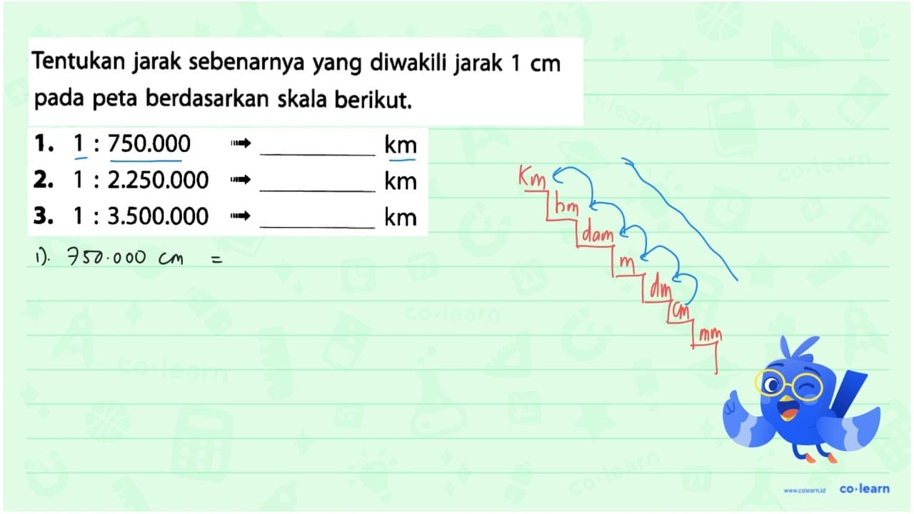 1. 1 : 750.000 -> ... km 2. 1 : 2.250.000 -> ... km 3. 1 :