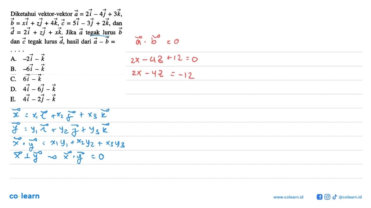 Diketahui vektor-vektor a=2i-4j+3k, b=xi+zj+4k, c=5i-3j+2k,