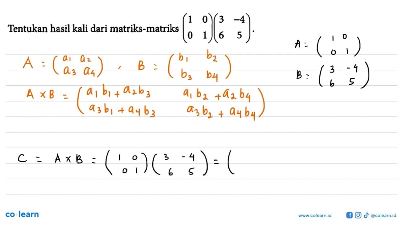 Tentukan hasil kali dari matriks-matriks (1 0 0 1)(3 -4 6