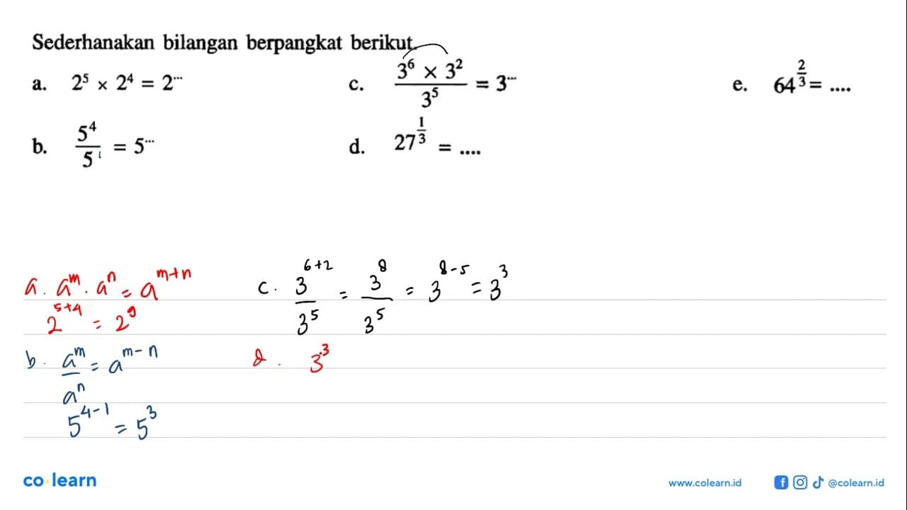 Sederhanakan bilangan berpangkat berikut. a. 2^5 x 2^4 =