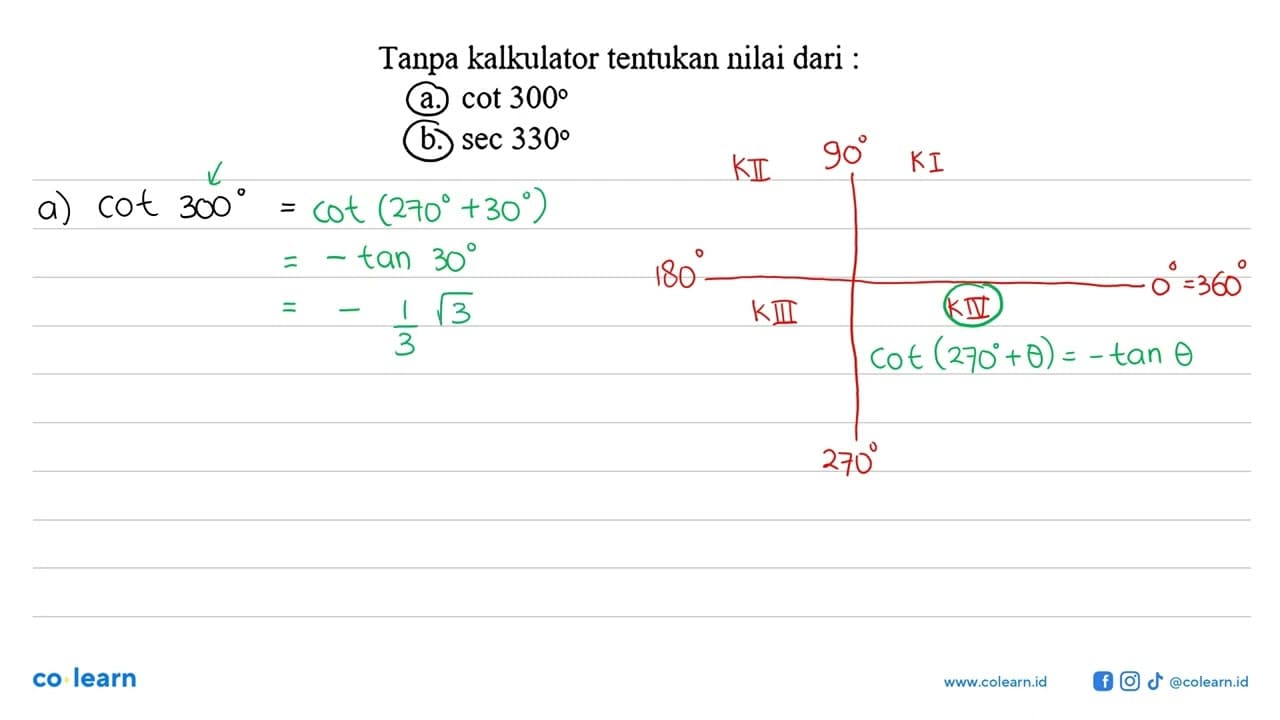 Tanpa kalkulator tentukan nilai dari :a. cot 300 b. sec 330