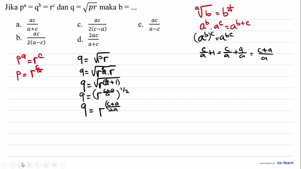 Jika p^(a)=q^(b)=r^(c) dan q=akar(p r) maka b=...