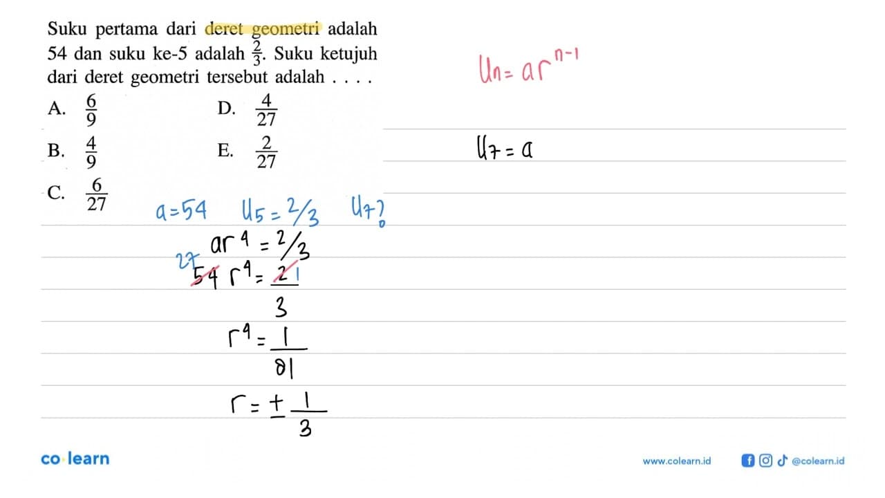 Suku pertama dari deret geometri adalah 54 dan suku ke-5