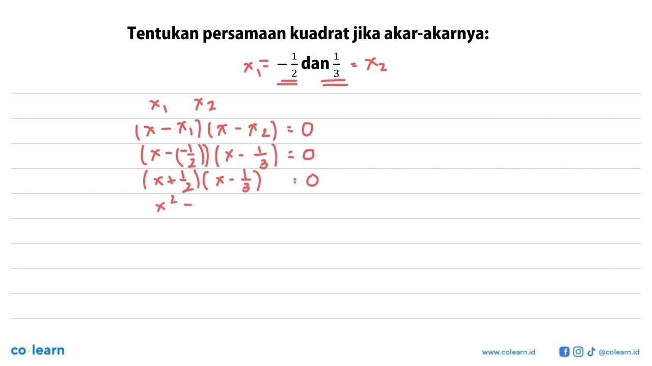 Tentukan persamaan kuadrat jika akar-akarnya: -1/2 dan 1/3