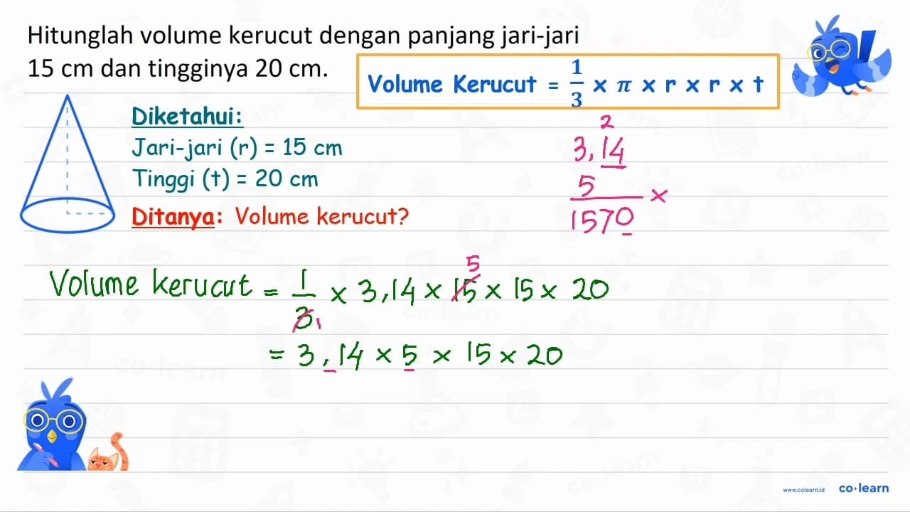 Hitunglah volume kerucut dengan panjang jari-jari 15 cm dan