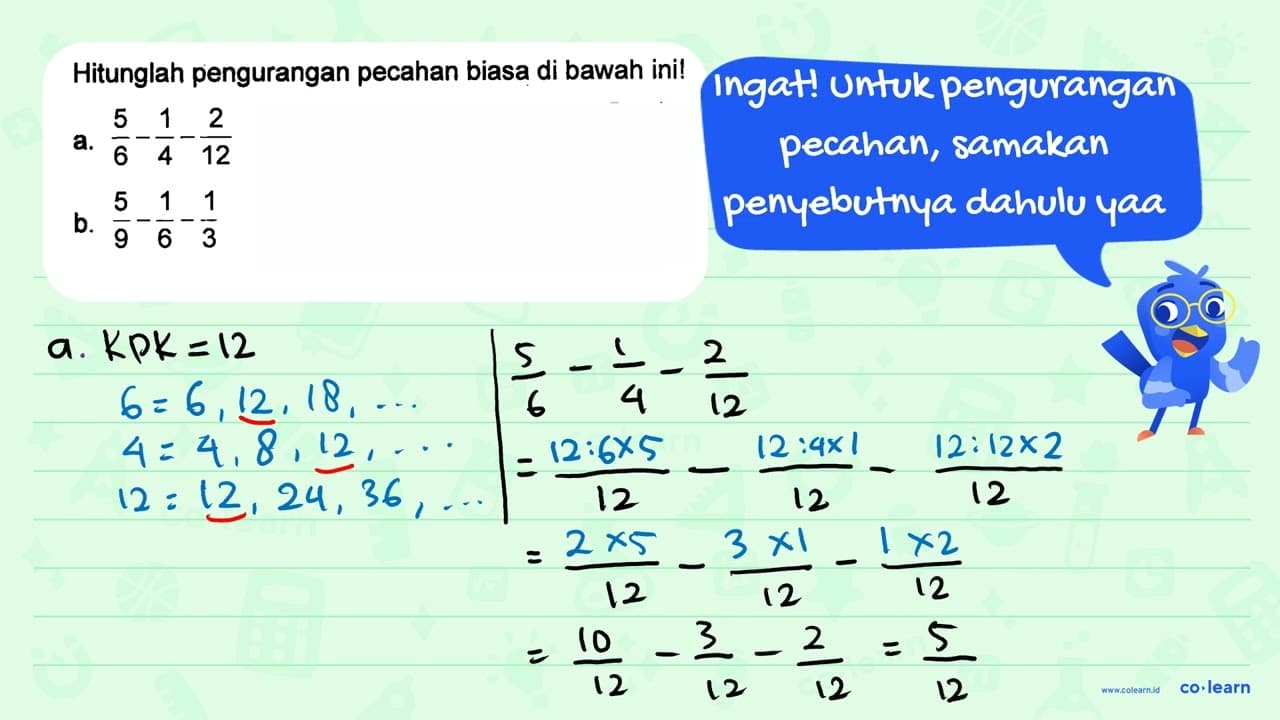 Hitunglah pengurangan pecahan biasa di bawah ini! a. 5/6 -