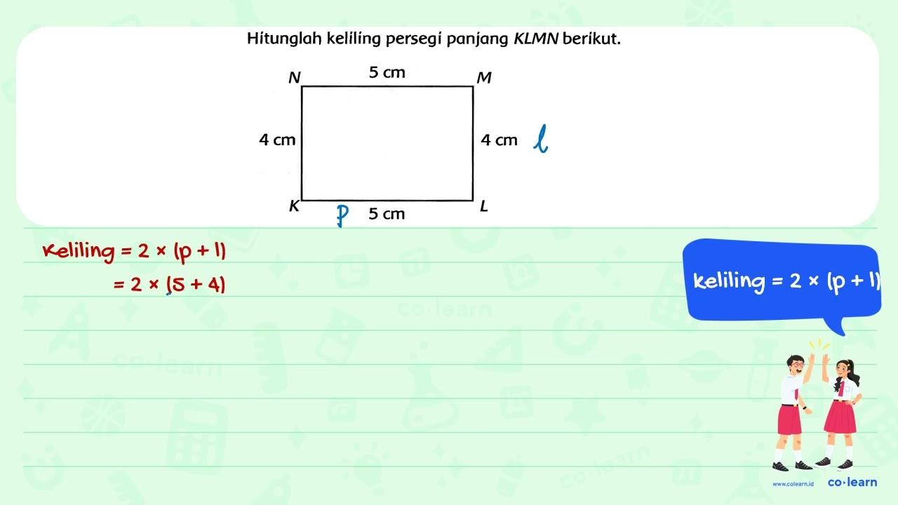 Hitunglah keliling persegi panjang KLMN berikut. N 5 cm M 4