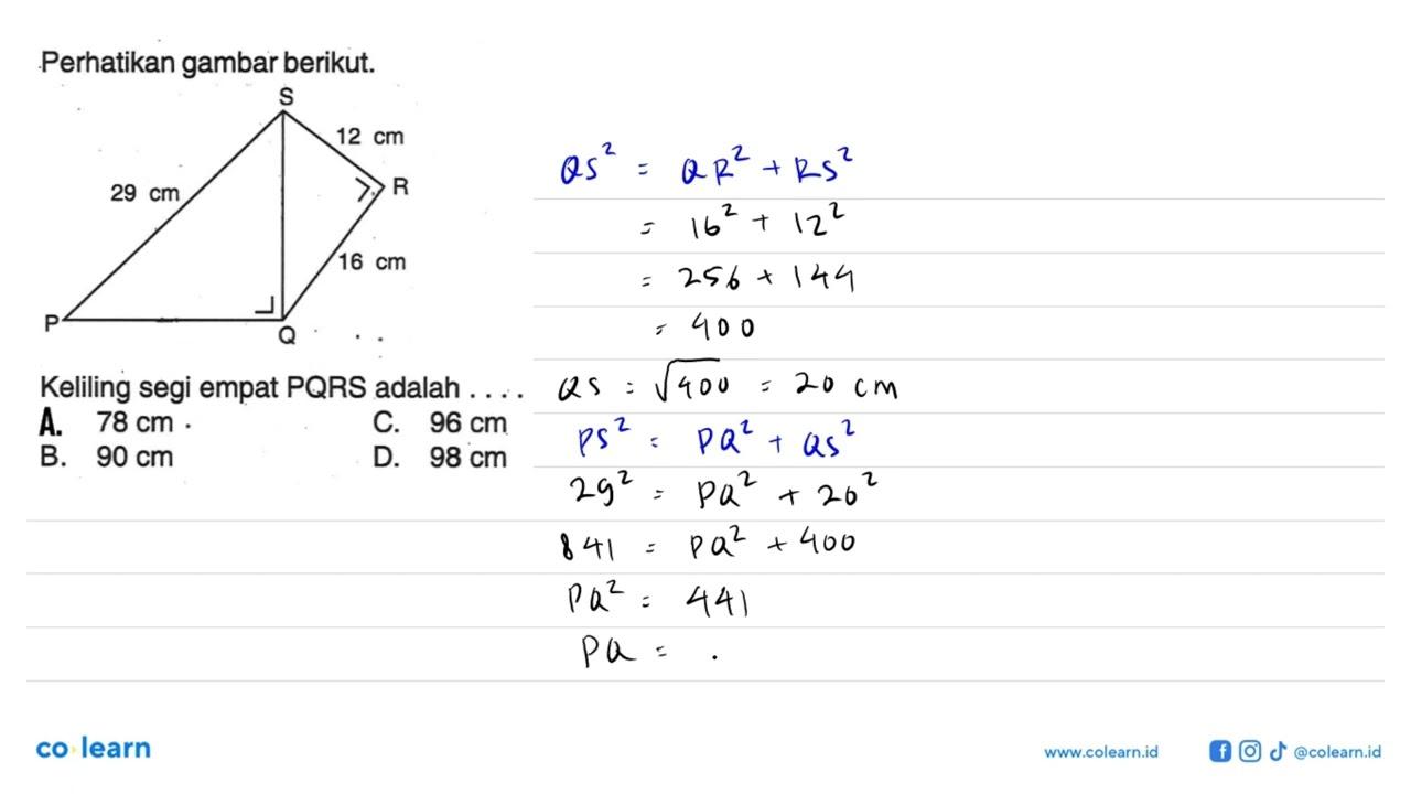 Perhatikan gambar berikut. P Q R S 12 cm 29 cm 16