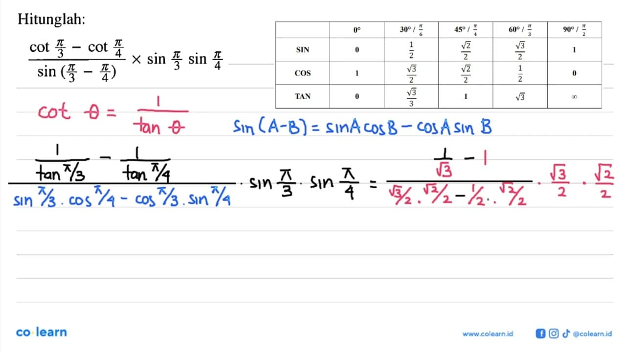 Hitunglah: (cot pi/3-cot pi/4)/(sin (pi/3-pi/4)) x sin pi/3