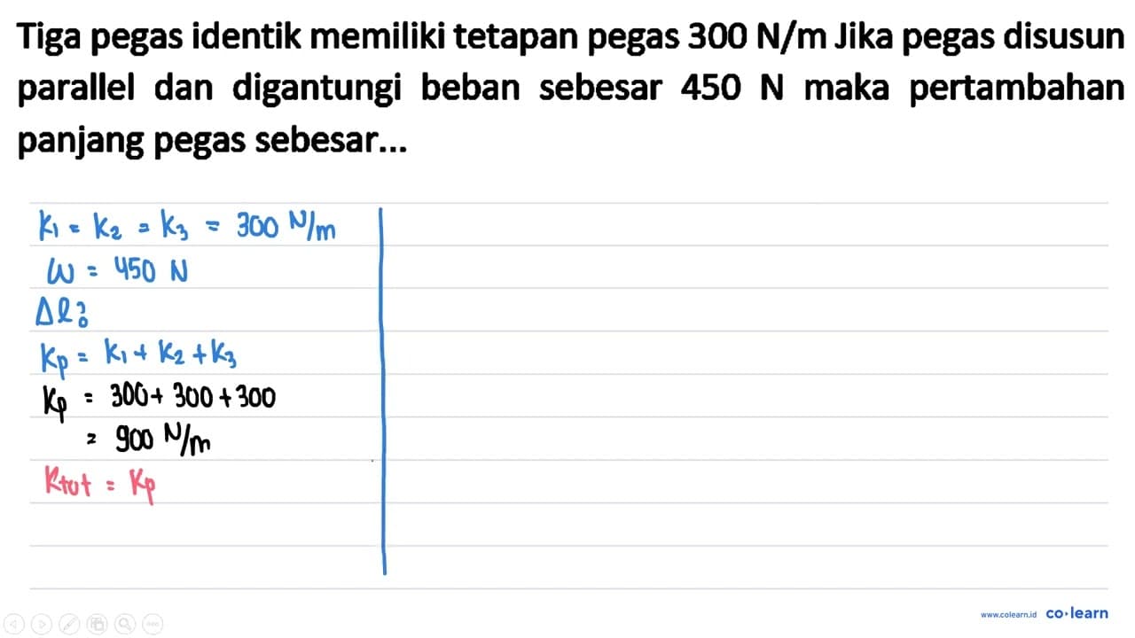 Tiga pegas identik memiliki tetapan pegas 300 N / m Jika