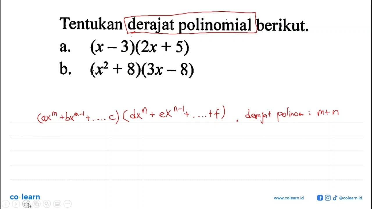 Tentukan derajat polinomial berikut. a. (x-3)(2x+5) b.