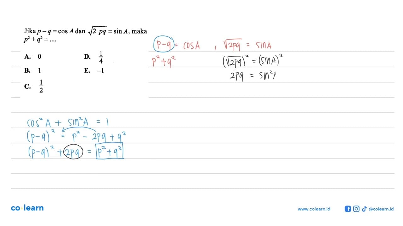 Jika p-q=cos A dan akar(2pq)=sin A, maka p^2+q^2=...