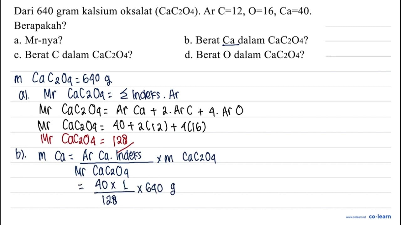 Dari 640 gram kalsium oksalat (CaC2O4). Ar C = 12, O = 16,