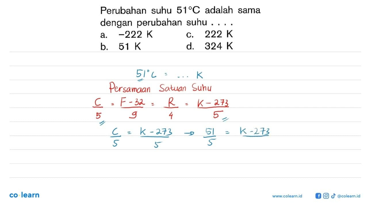 Perubahan suhu 51 C adalah sama dengan perubahan suhu . . .