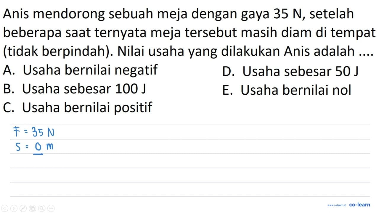 Anis mendorong sebuah meja dengan gaya 35 ~N , setelah