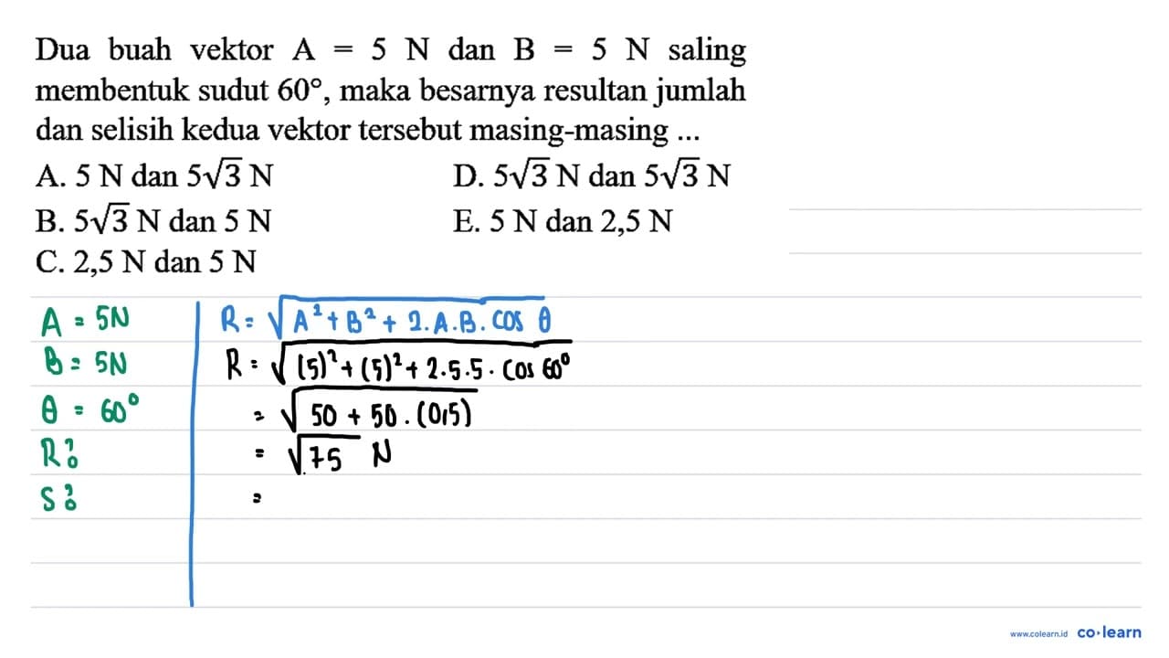 Dua buah vektor A=5 N dan B=5 N saling membentuk sudut 60 ,