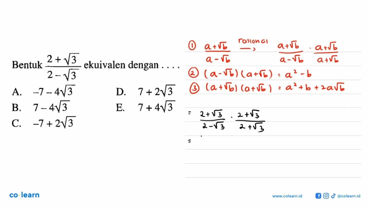 Bentuk (2+akar(3))/(2-akar(3)) ekuivalen dengan