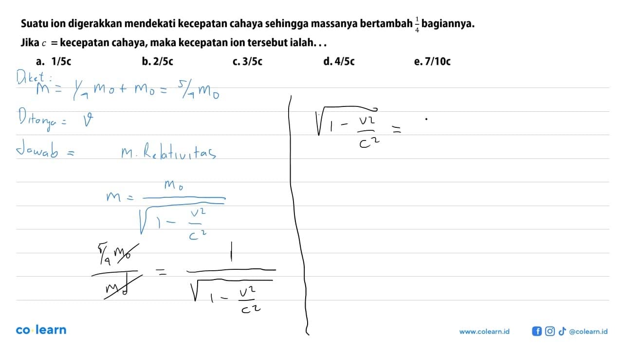 Suatu ion digerakkan mendekati kecepatan cahaya sehingga