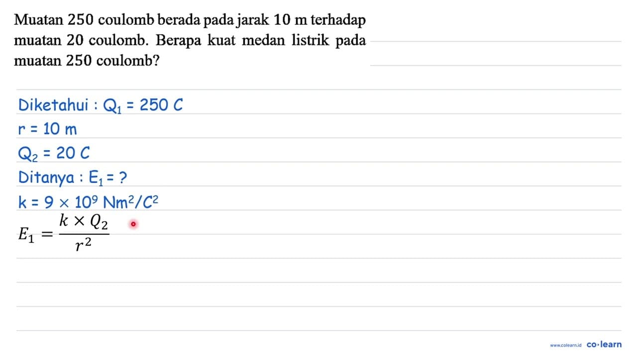 Muatan 250 coulomb berada pada jarak 10 m terhadap muatan